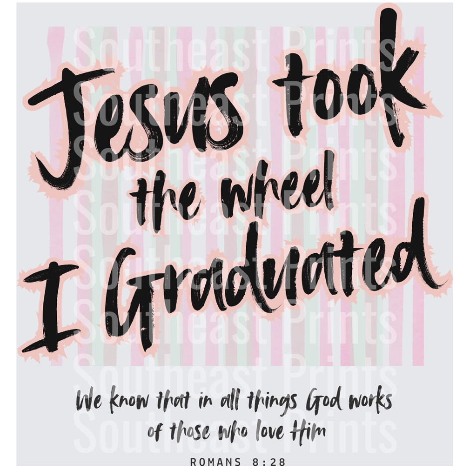 Jesus Took the Wheel I Graduated Romans 8:28 Christian Faith