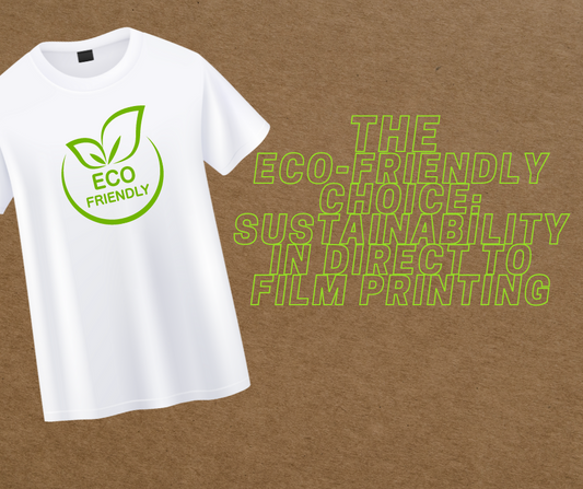The Eco-Friendly Choice: Sustainability in Direct To Film Printing