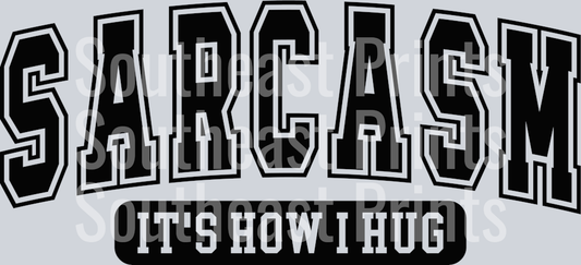 Sarcasm It's How I Hug