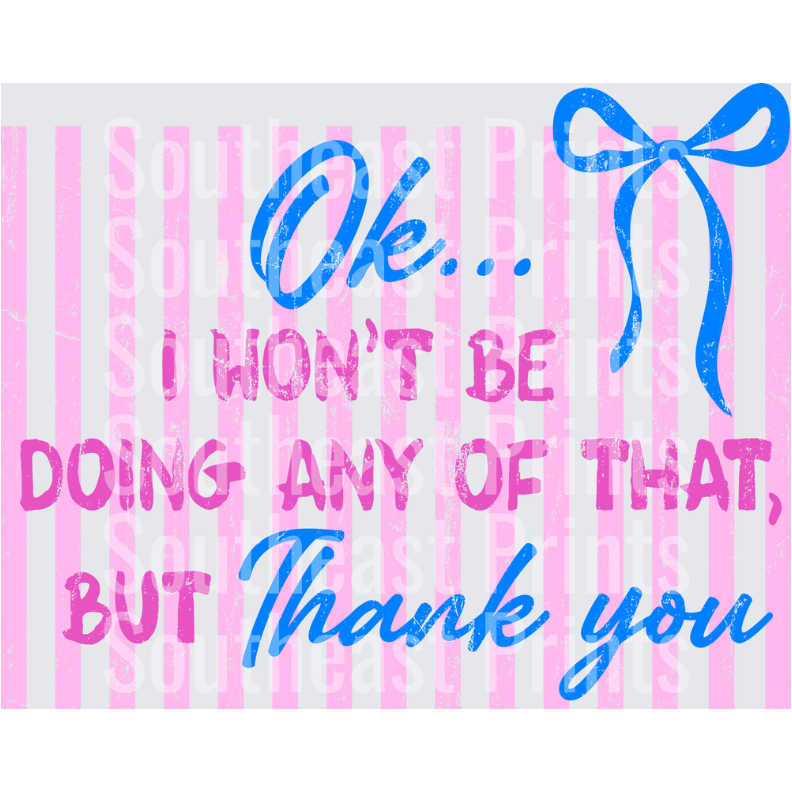 Ok Won't Be Doing Any Of That But Thank You