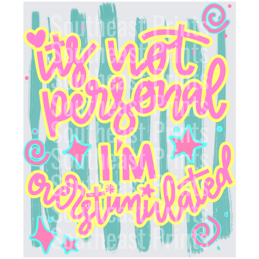 It's Not Personal I'm Overstimulated