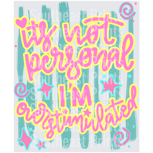 It's Not Personal I'm Overstimulated
