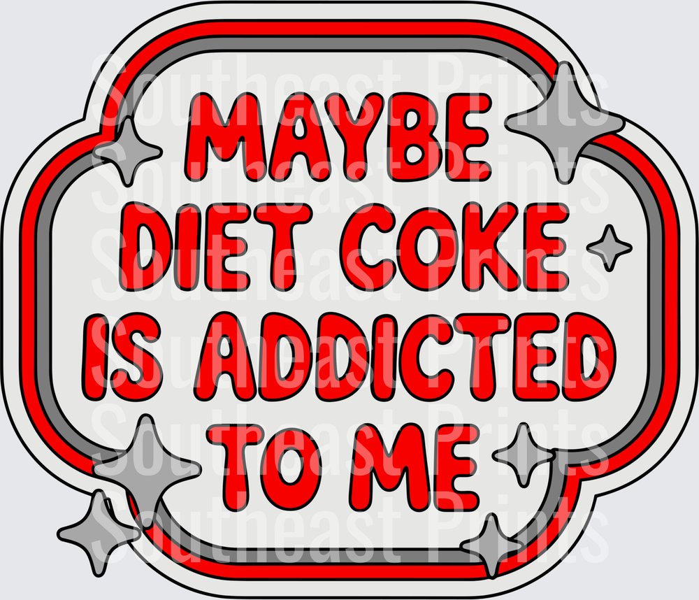 Maybe Diet Coke Is Addicted To Me