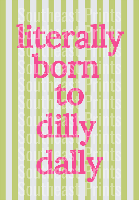 Literally Born to Dilly Dally