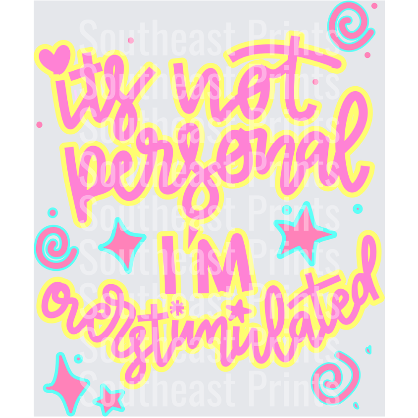 It's Not Personal I'm Overstimulated