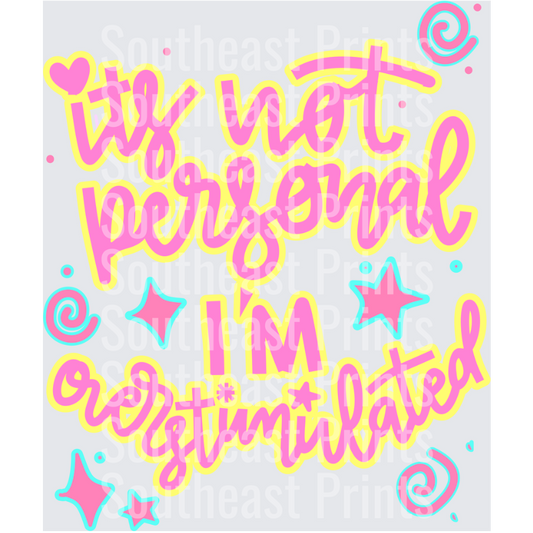 It's Not Personal I'm Overstimulated
